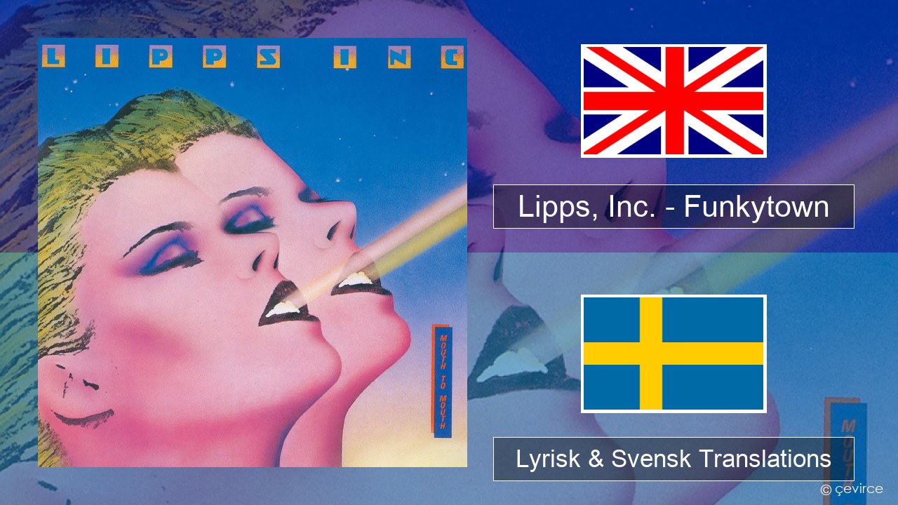 Lipps, Inc. – Funkytown Engelsk Lyrisk & Svensk Translations