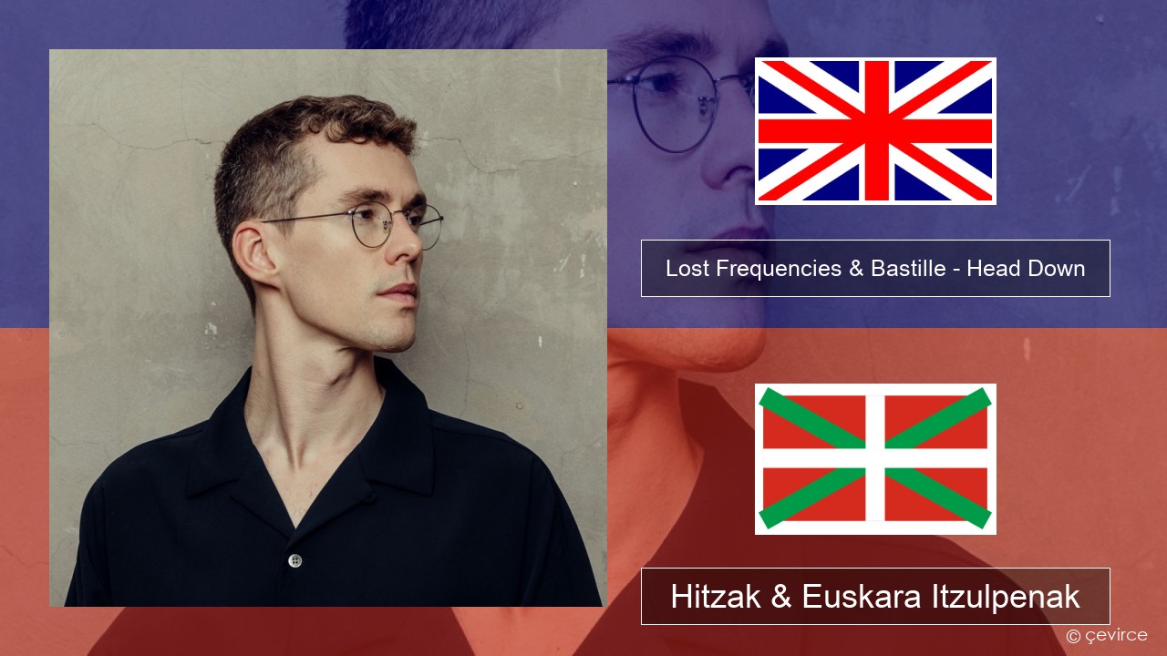 Lost Frequencies & Bastille – Head Down Ingelesa Hitzak & Euskara Itzulpenak