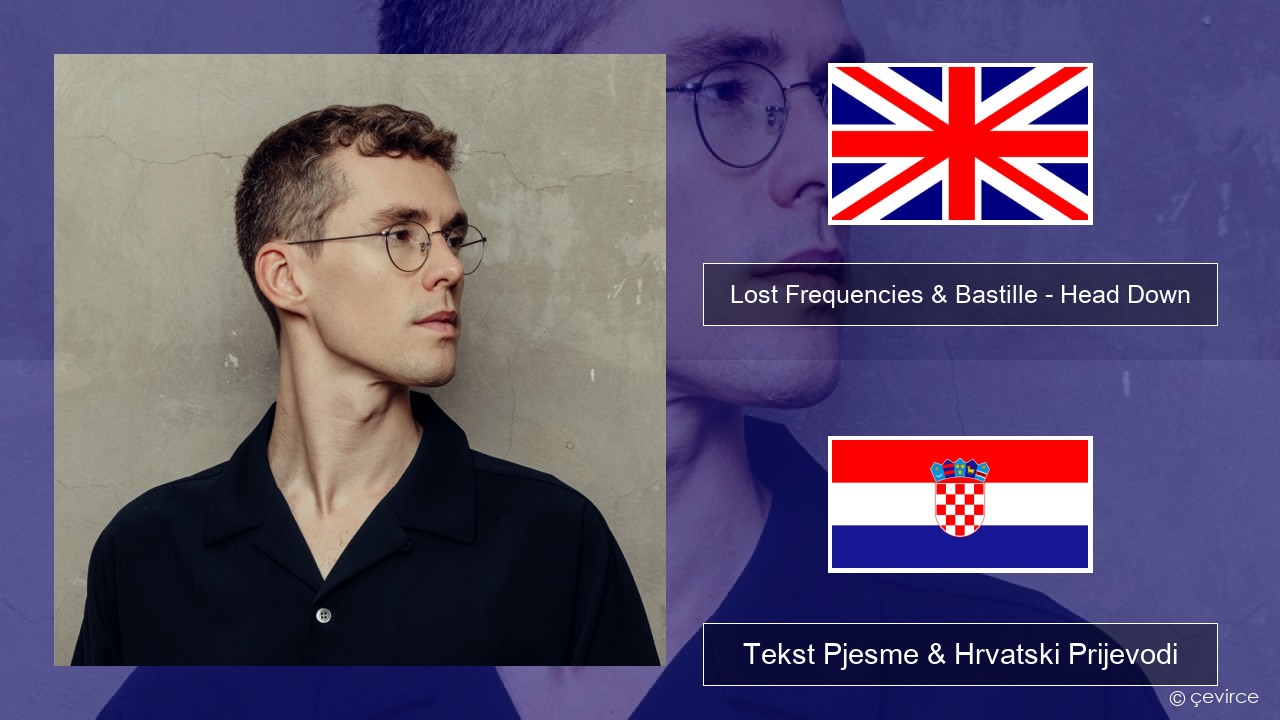 Lost Frequencies & Bastille – Head Down Engleski Tekst Pjesme & Hrvatski Prijevodi
