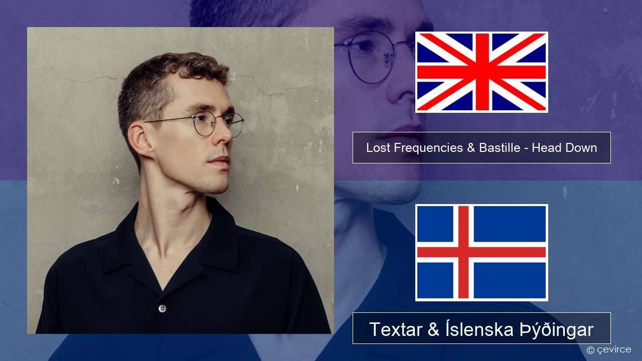 Lost Frequencies & Bastille – Head Down Íslenska Textar & Íslenska Þýðingar