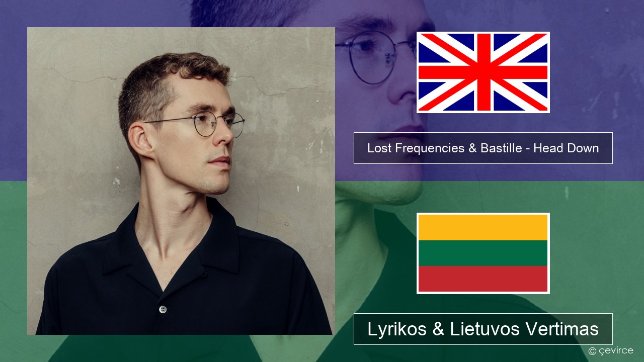 Lost Frequencies & Bastille – Head Down Anglų Lyrikos & Lietuvos Vertimas