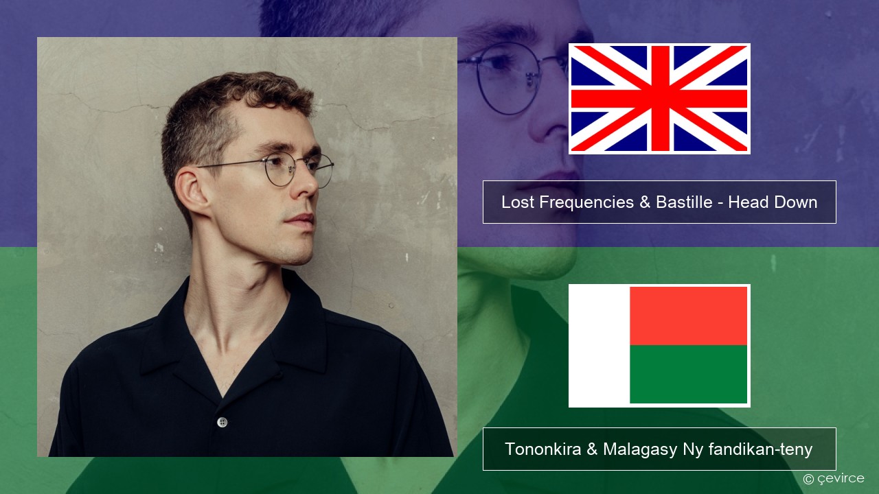Lost Frequencies & Bastille – Head Down Malagasy Tononkira & Malagasy Ny fandikan-teny