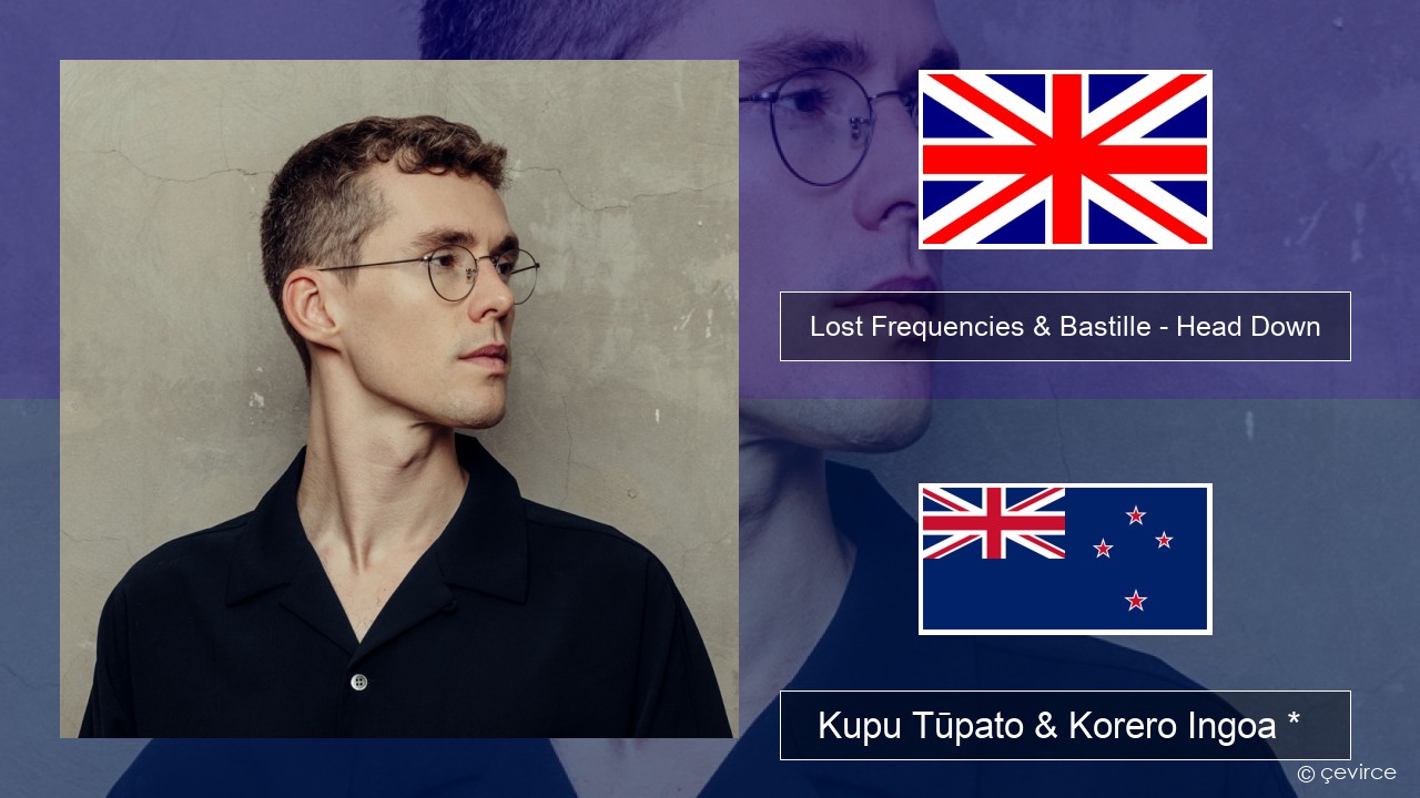 Lost Frequencies & Bastille – Head Down Ingoa *  Kupu Tūpato & Korero Ingoa *