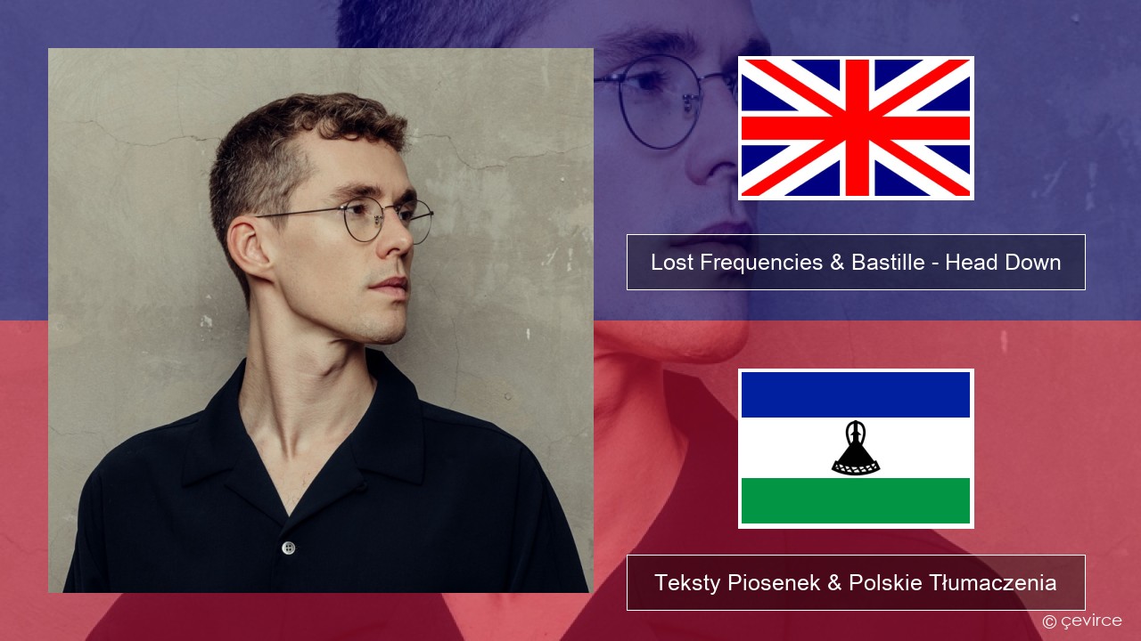Lost Frequencies & Bastille – Head Down Polski Teksty Piosenek & Polskie Tłumaczenia