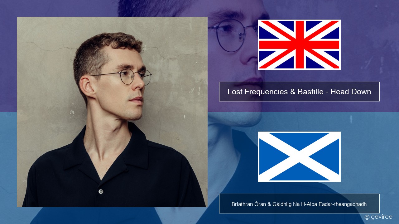 Lost Frequencies & Bastille – Head Down Gaelic Briathran Òran & Gàidhlig Na H-Alba Eadar-theangachadh