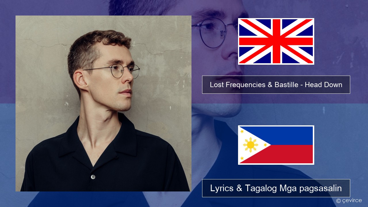 Lost Frequencies & Bastille – Head Down Ingles Lyrics & Tagalog Mga pagsasalin