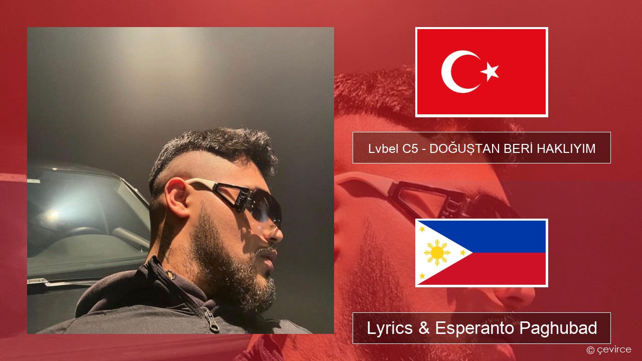Lvbel C5 – DOĞUŞTAN BERİ HAKLIYIM (tmm) Turkiya Lyrics & Esperanto Paghubad