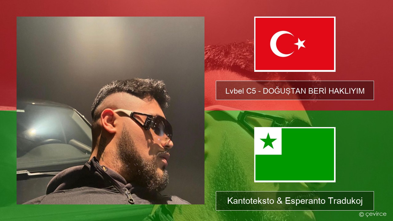 Lvbel C5 – DOĞUŞTAN BERİ HAKLIYIM (tmm) Turka Kantoteksto & Esperanto Tradukoj