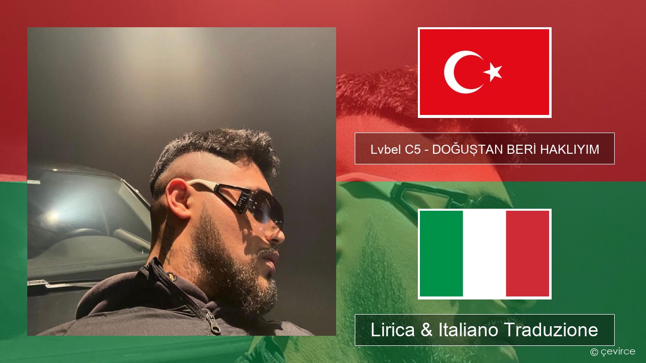Lvbel C5 – DOĞUŞTAN BERİ HAKLIYIM (tmm) Turchia Lirica & Italiano Traduzione