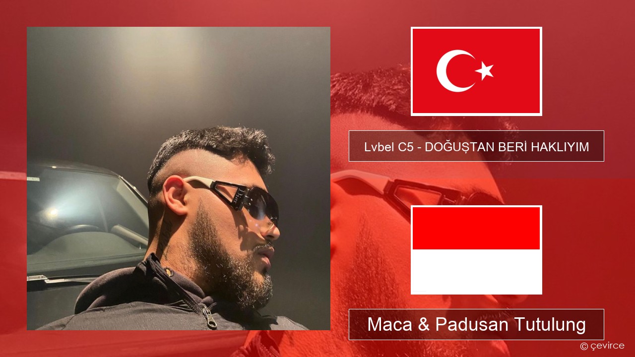 Lvbel C5 – DOĞUŞTAN BERİ HAKLIYIM (tmm) Druzi Maca & Padusan Tutulung