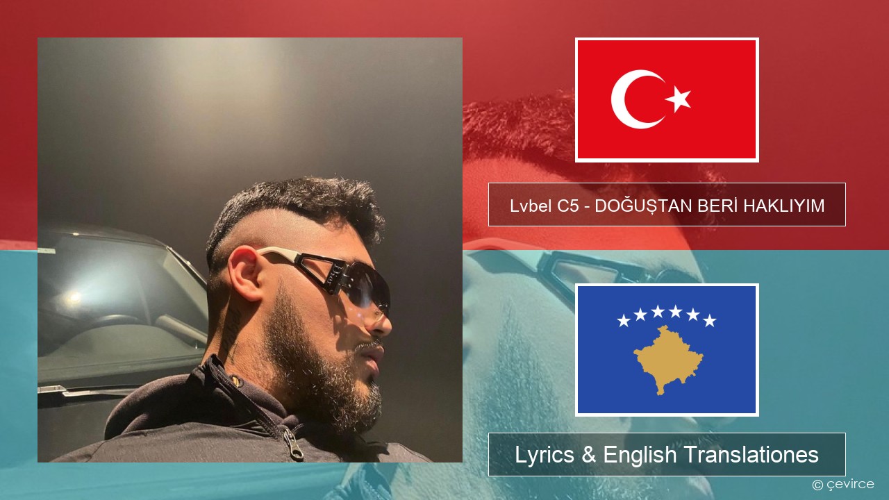 Lvbel C5 – DOĞUŞTAN BERİ HAKLIYIM (tmm) Turkish Lyrics & English Translationes