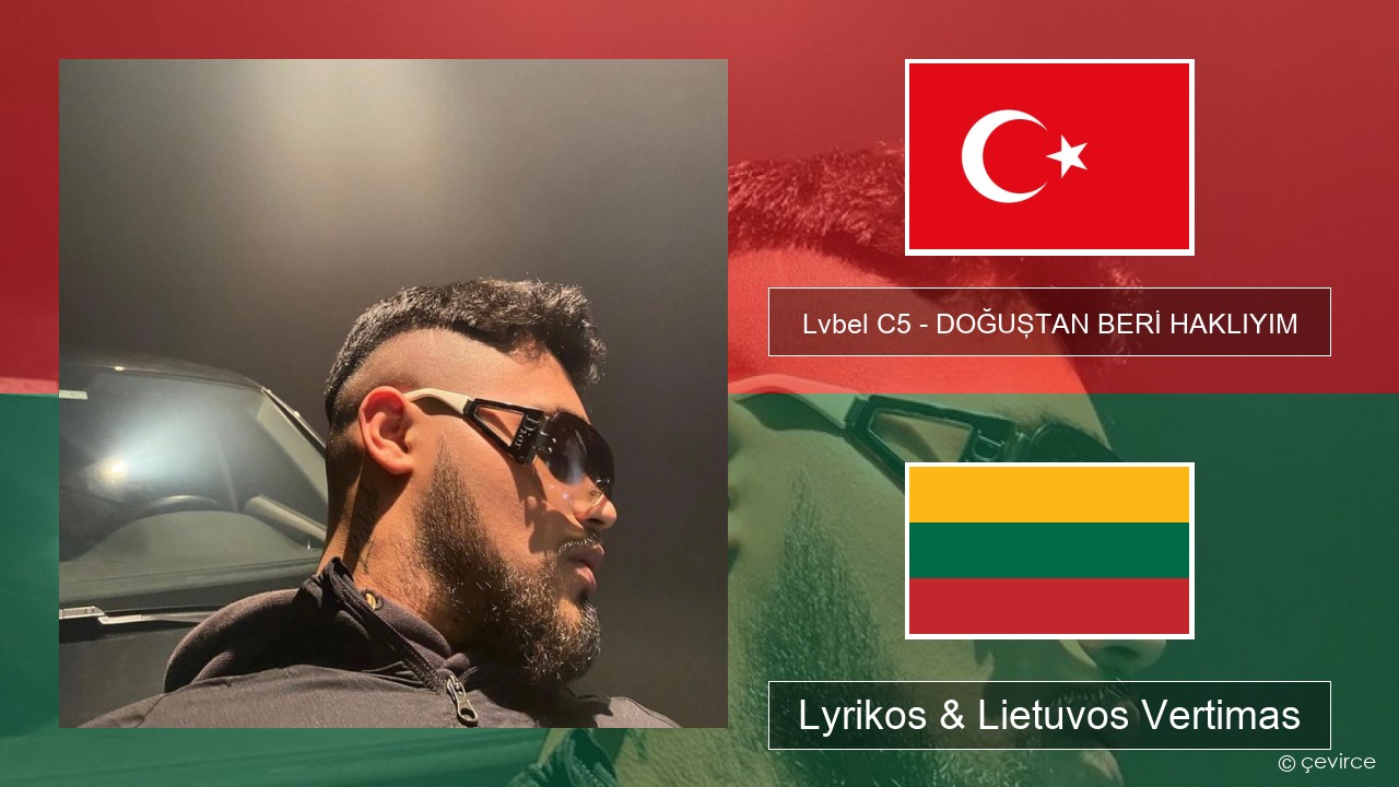 Lvbel C5 – DOĞUŞTAN BERİ HAKLIYIM (tmm) Turkijos Lyrikos & Lietuvos Vertimas