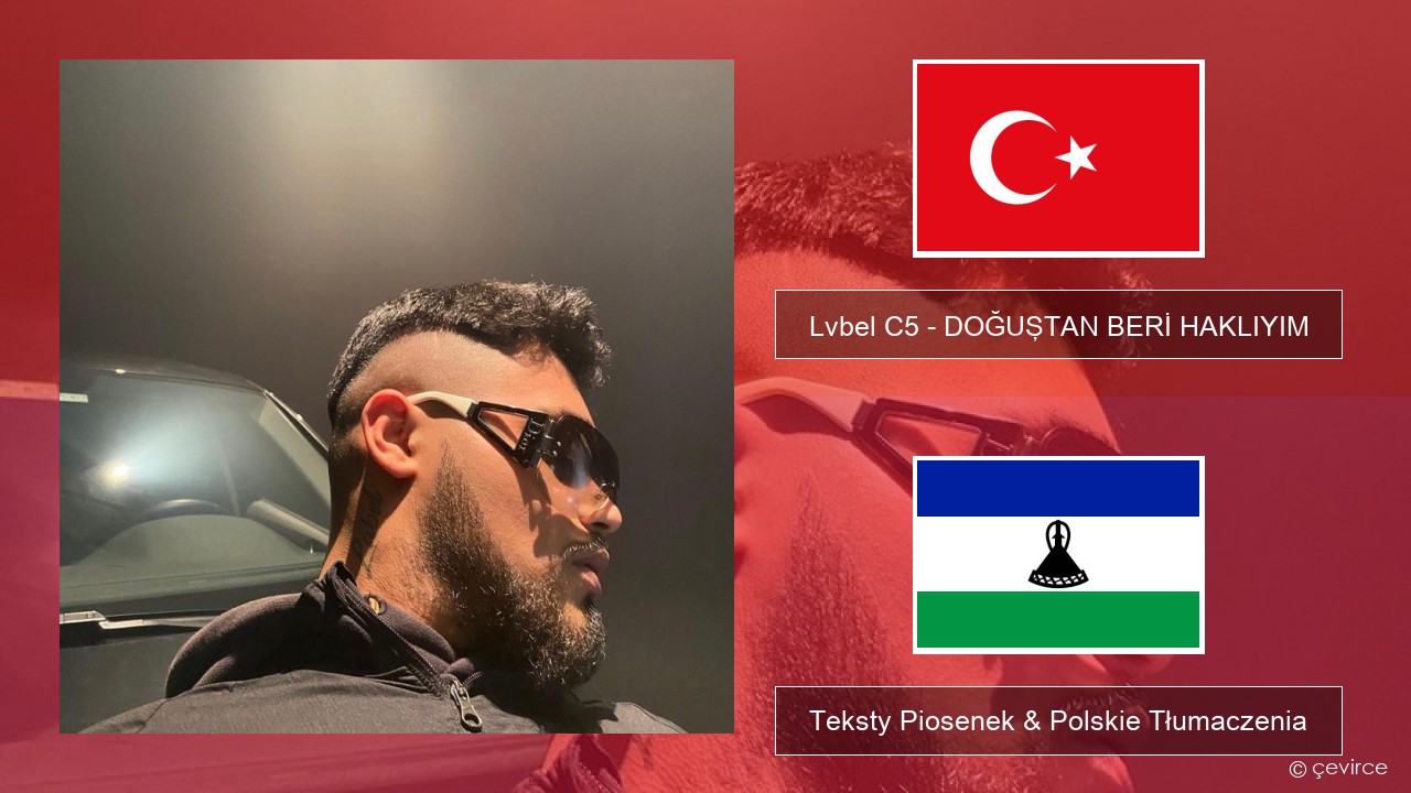 Lvbel C5 – DOĞUŞTAN BERİ HAKLIYIM (tmm) Turecki Teksty Piosenek & Polskie Tłumaczenia