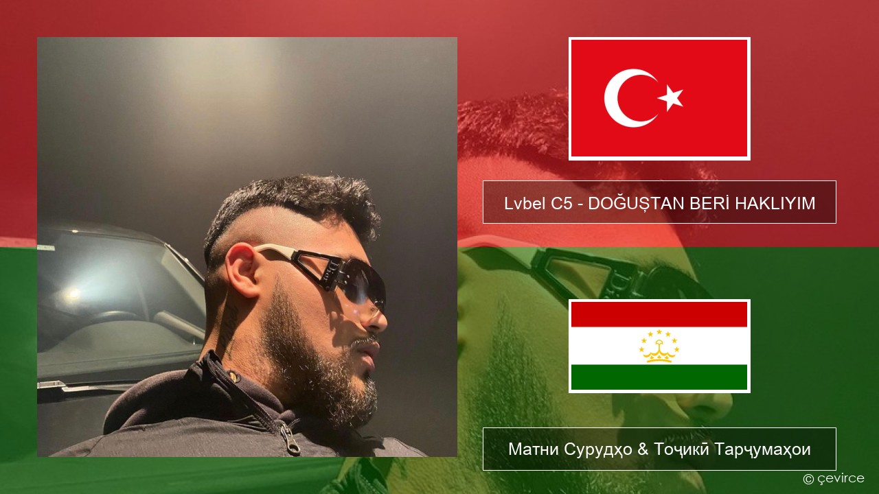 Lvbel C5 – DOĞUŞTAN BERİ HAKLIYIM (tmm) Туркия Матни Сурудҳо & Тоҷикӣ Тарҷумаҳои