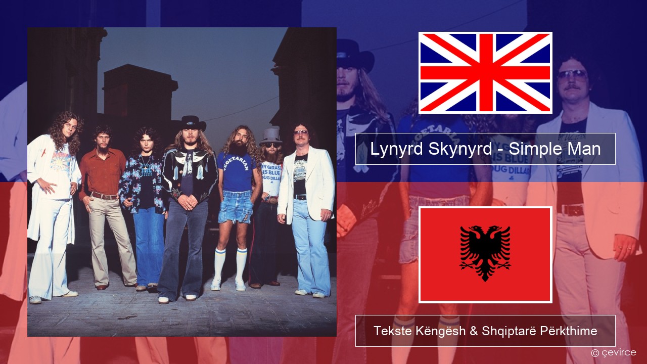 Lynyrd Skynyrd – Simple Man Anglisht Tekste Këngësh & Shqiptarë Përkthime