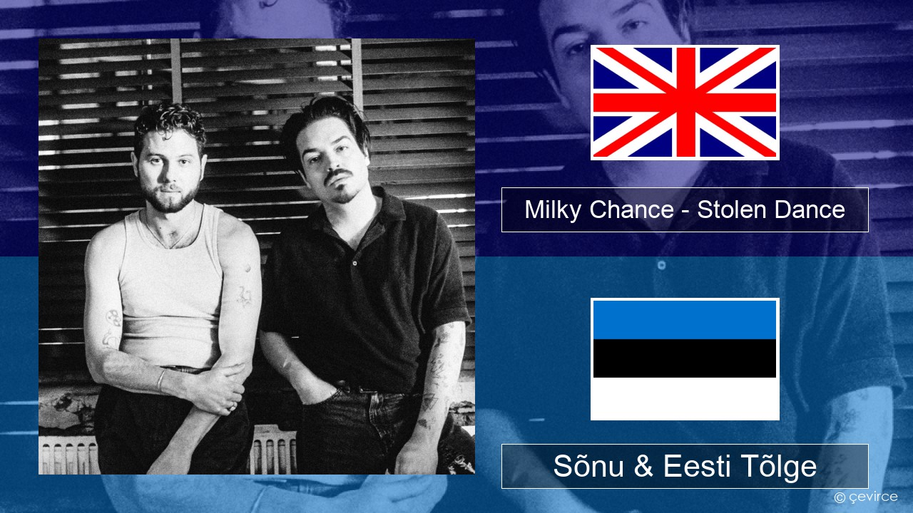 Milky Chance – Stolen Dance Inglise Sõnu & Eesti Tõlge