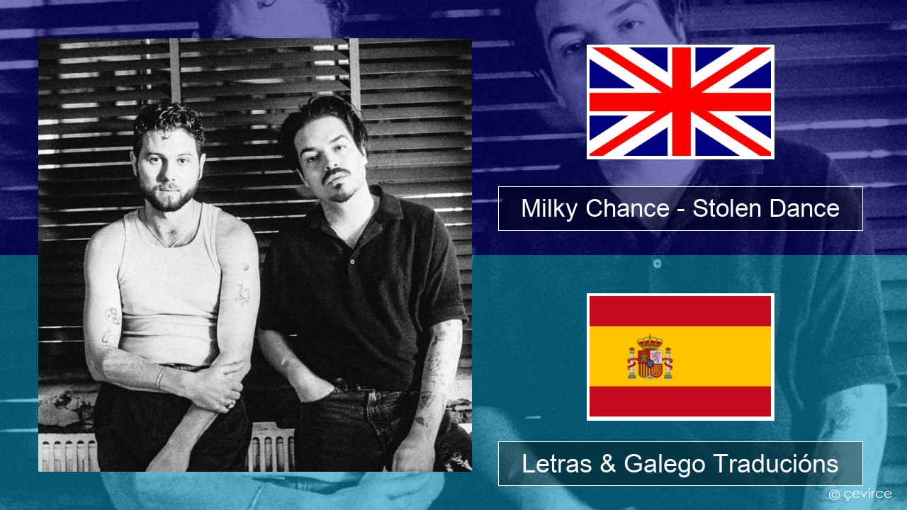 Milky Chance – Stolen Dance Inglés Letras & Galego Traducións