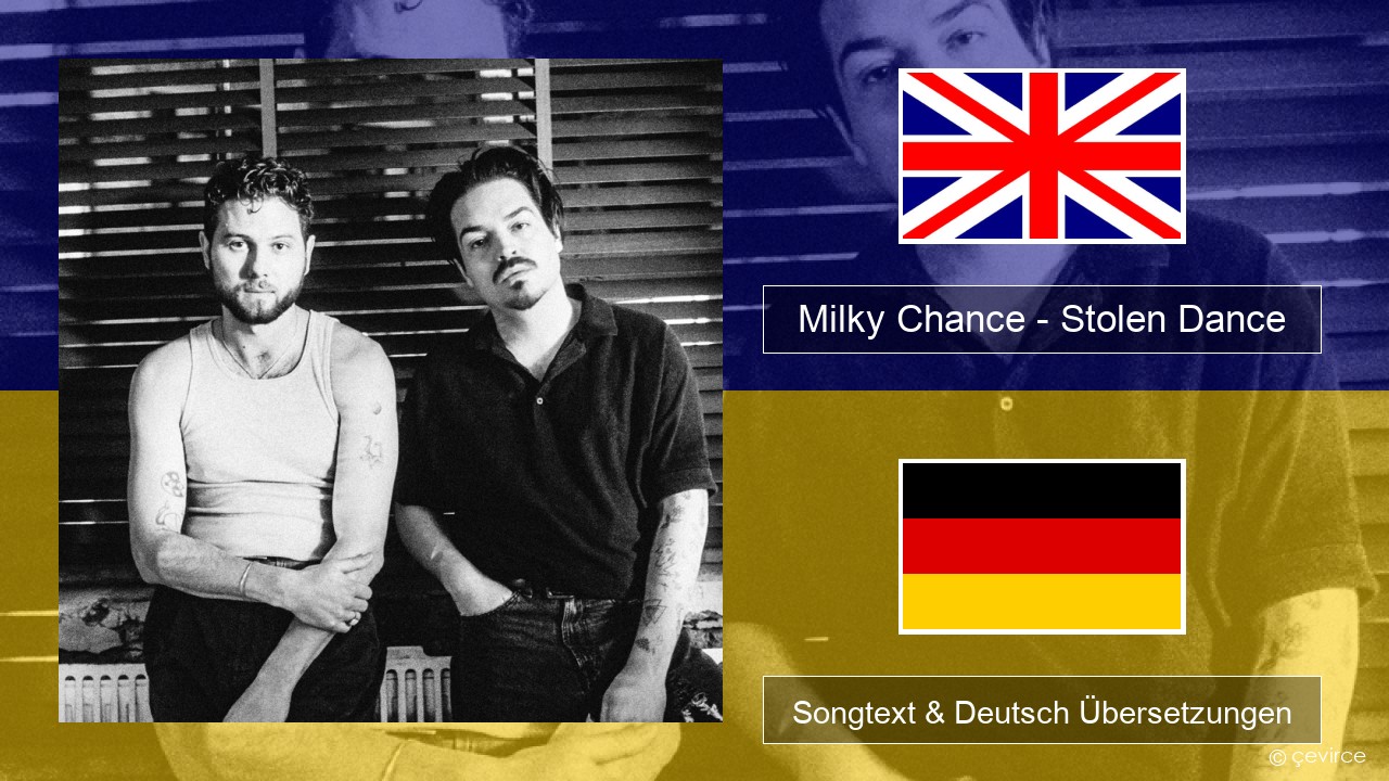 Milky Chance – Stolen Dance Englisch Songtext & Deutsch Übersetzungen