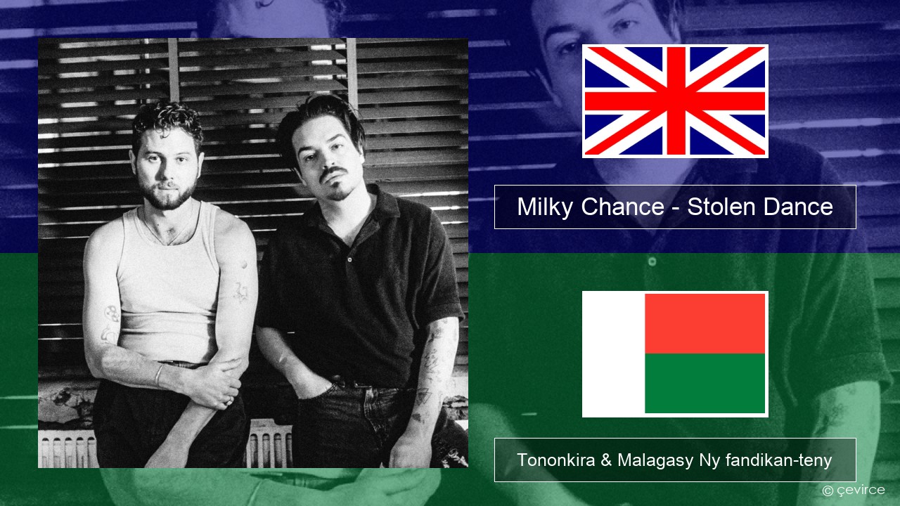 Milky Chance – Stolen Dance Malagasy Tononkira & Malagasy Ny fandikan-teny