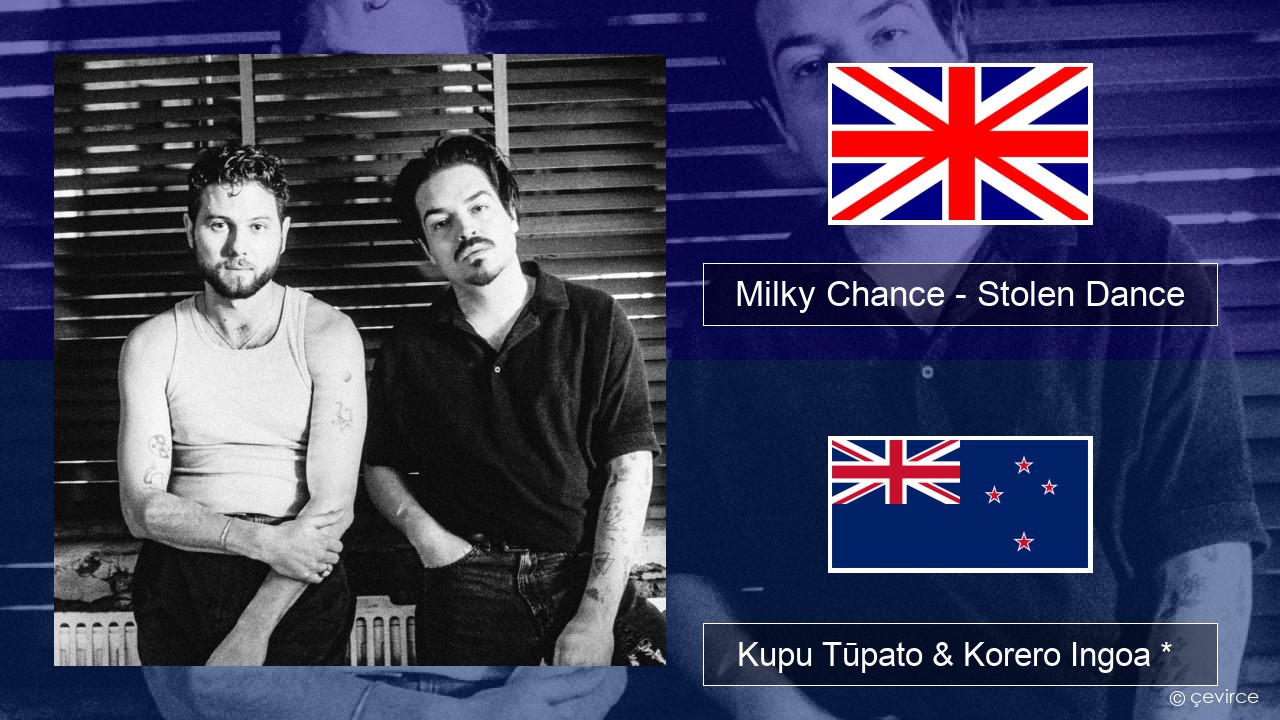 Milky Chance – Stolen Dance Ingoa *  Kupu Tūpato & Korero Ingoa *