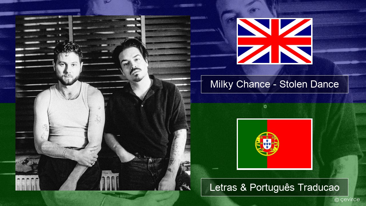 Milky Chance – Stolen Dance Inglês Letras & Português Traducao