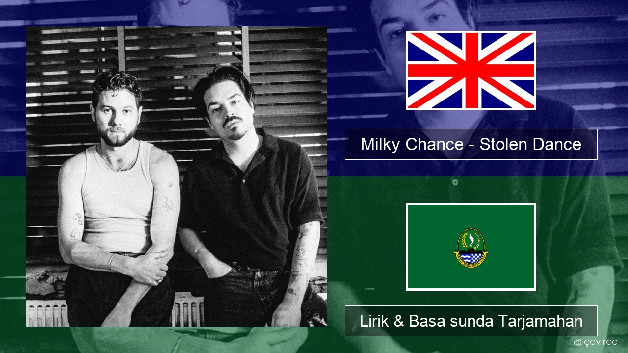 Milky Chance – Stolen Dance Basa inggris Lirik & Basa sunda Tarjamahan