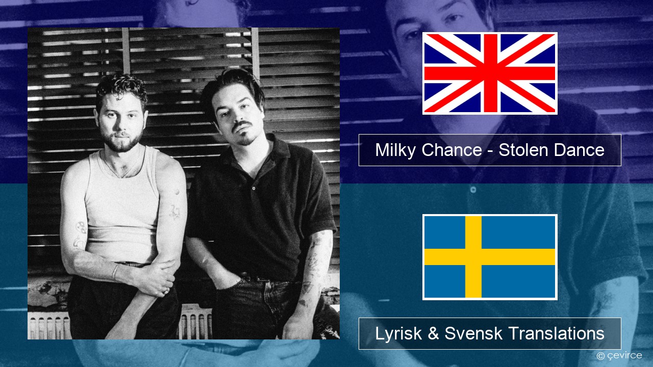 Milky Chance – Stolen Dance Engelsk Lyrisk & Svensk Translations