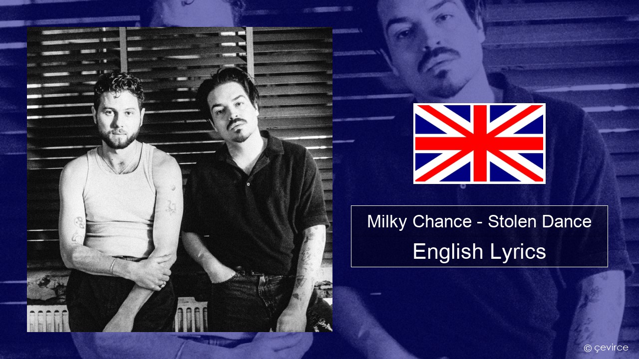 Milky Chance – Stolen Dance English Lyrics