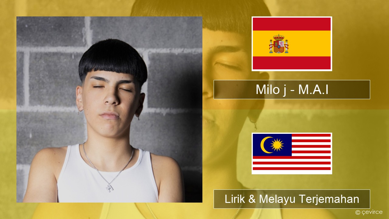 Milo j – M.A.I Sepanyol Lirik & Melayu (Malay) Terjemahan