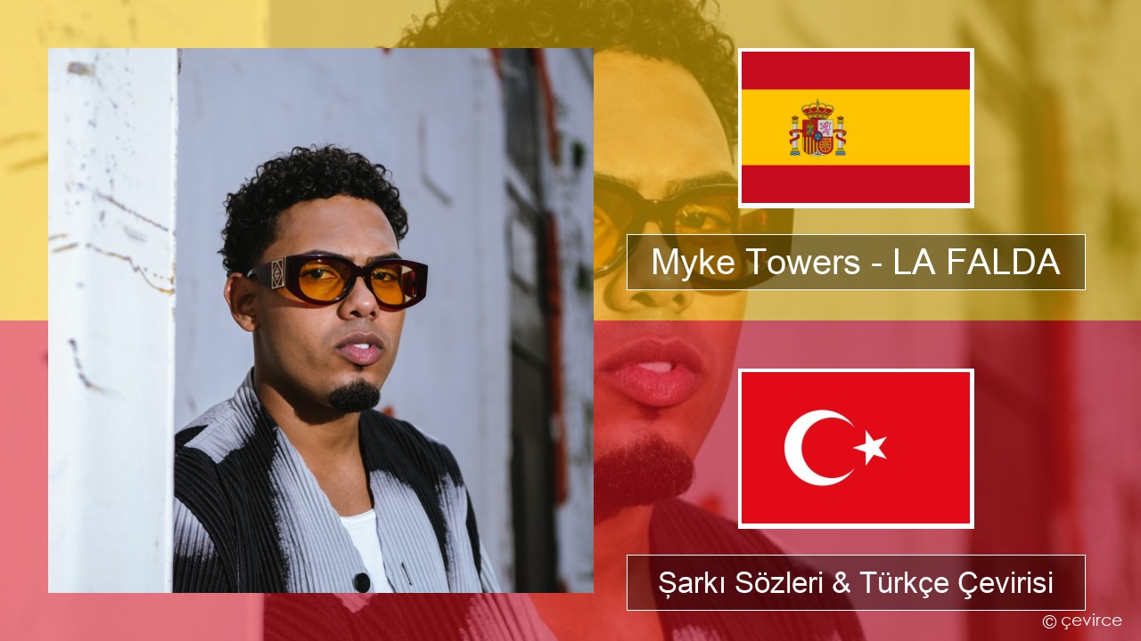 Myke Towers – LA FALDA İspanyolca Şarkı Sözleri & Türkçe Çevirisi