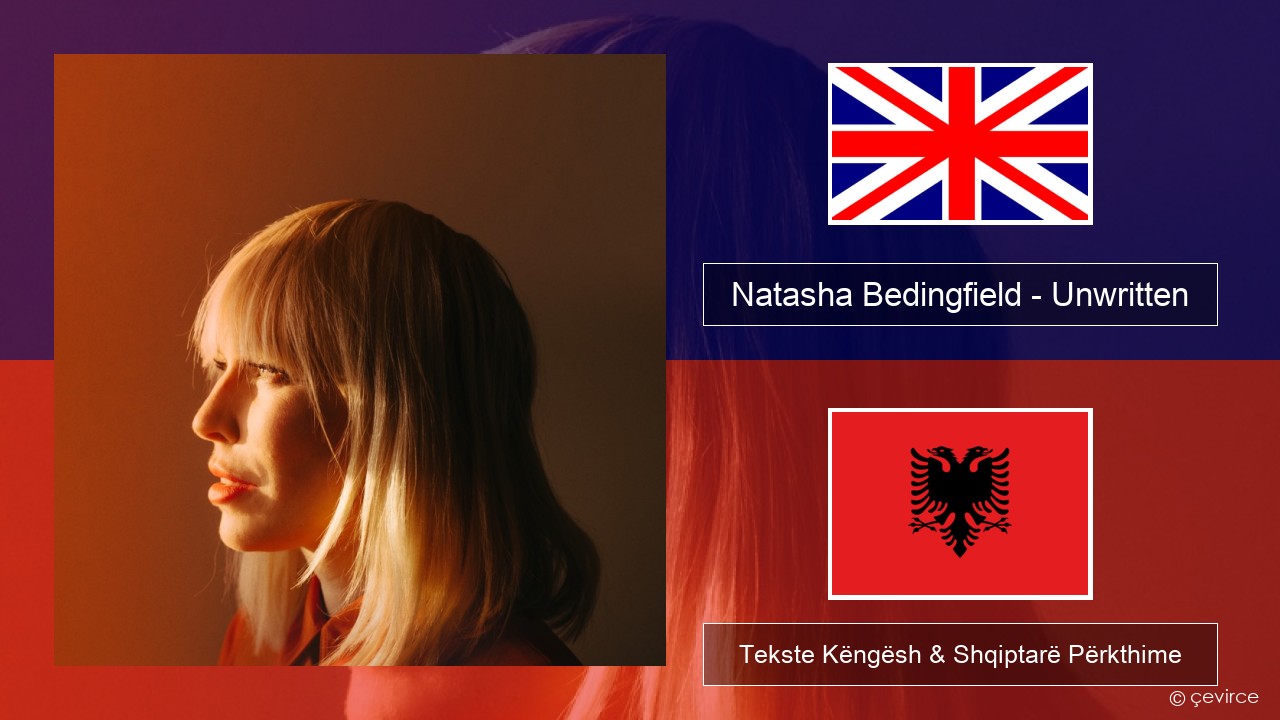 Natasha Bedingfield – Unwritten Anglisht Tekste Këngësh & Shqiptarë Përkthime