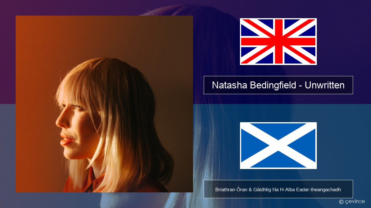 Natasha Bedingfield – Unwritten Gaelic Briathran Òran & Gàidhlig Na H-Alba Eadar-theangachadh