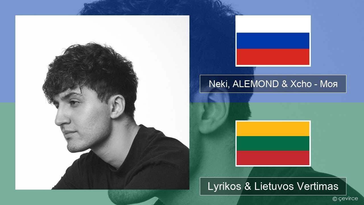 Neki, ALEMOND & Xcho – Моя Rusijos Lyrikos & Lietuvos Vertimas