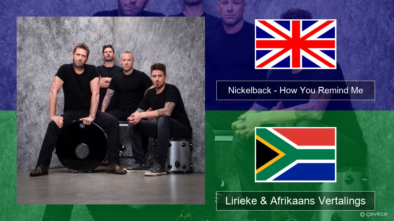 Nickelback – How You Remind Me Engels Lirieke & Afrikaans Vertalings