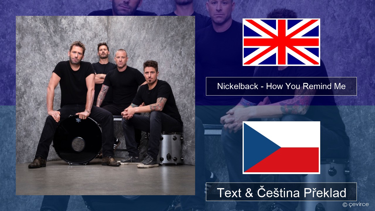 Nickelback – How You Remind Me Anglický Text & Čeština Překlad