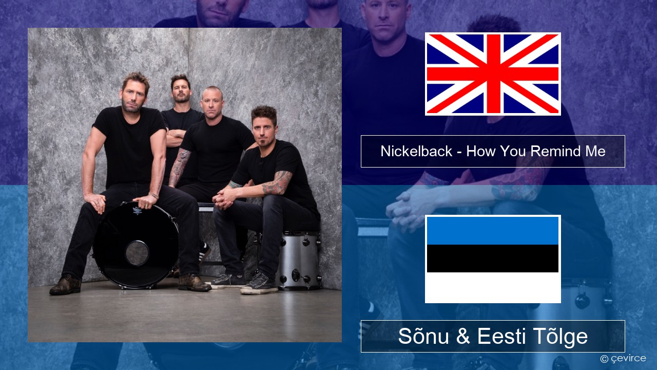 Nickelback – How You Remind Me Inglise Sõnu & Eesti Tõlge