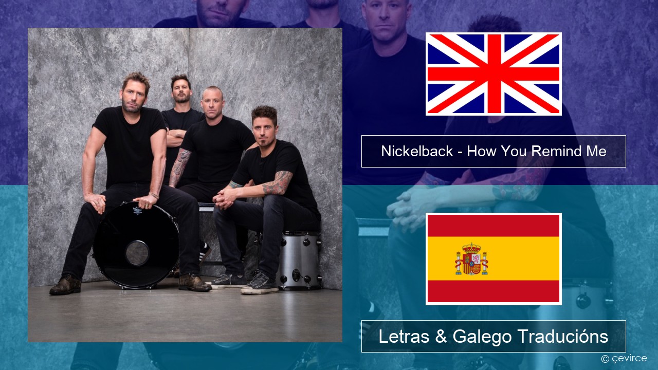 Nickelback – How You Remind Me Inglés Letras & Galego Traducións