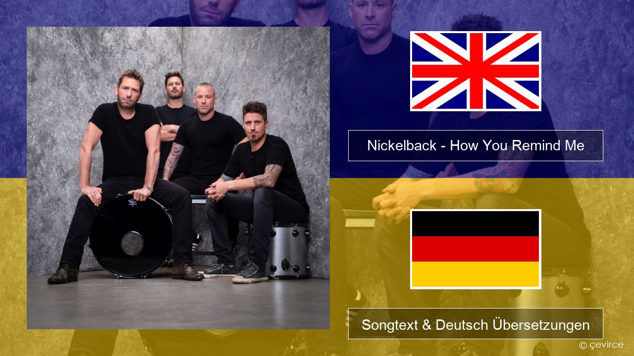 Nickelback – How You Remind Me Englisch Songtext & Deutsch Übersetzungen