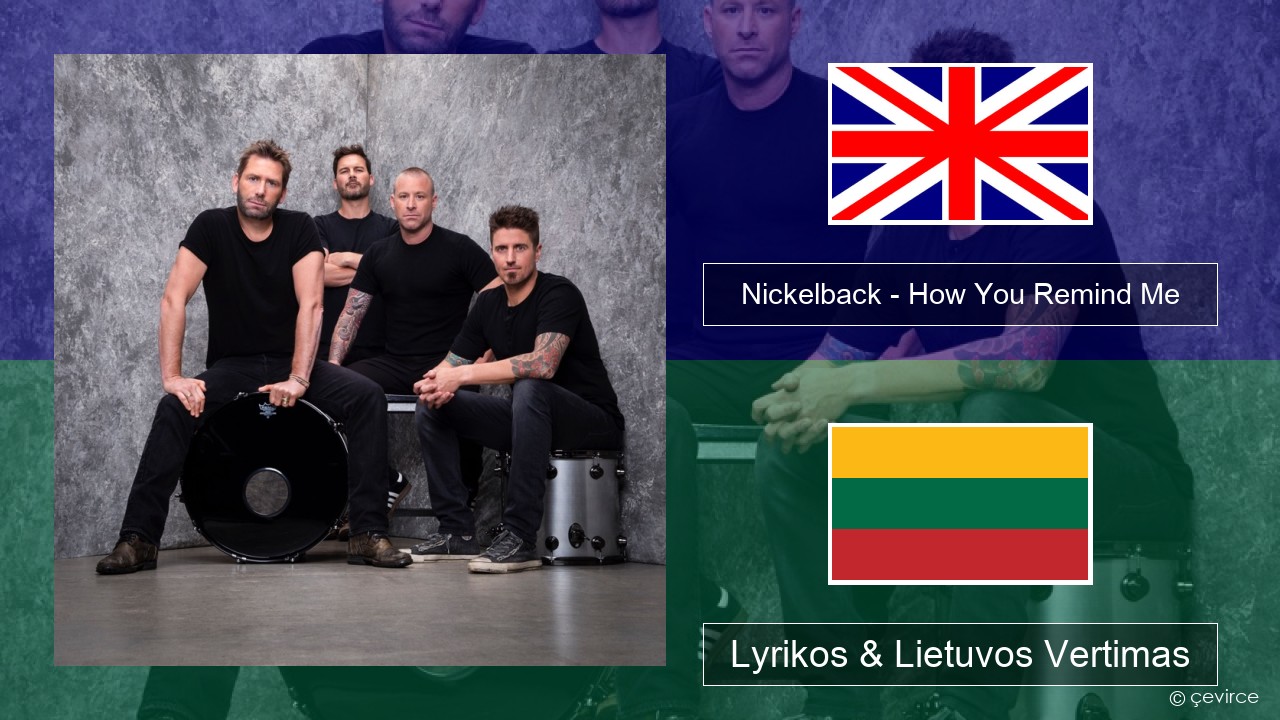 Nickelback – How You Remind Me Anglų Lyrikos & Lietuvos Vertimas