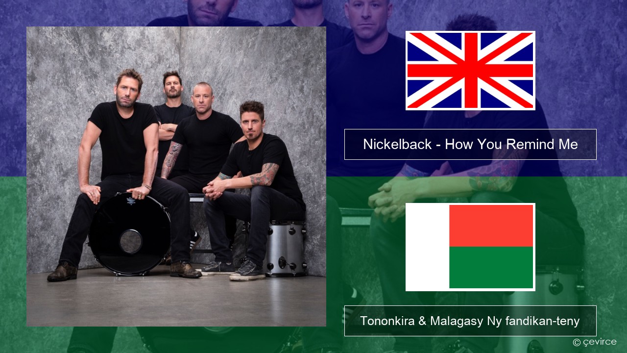 Nickelback – How You Remind Me Malagasy Tononkira & Malagasy Ny fandikan-teny