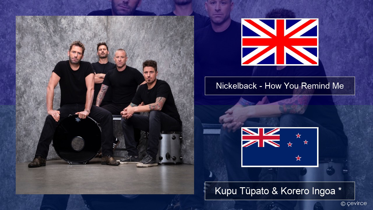 Nickelback – How You Remind Me Ingoa *  Kupu Tūpato & Korero Ingoa *