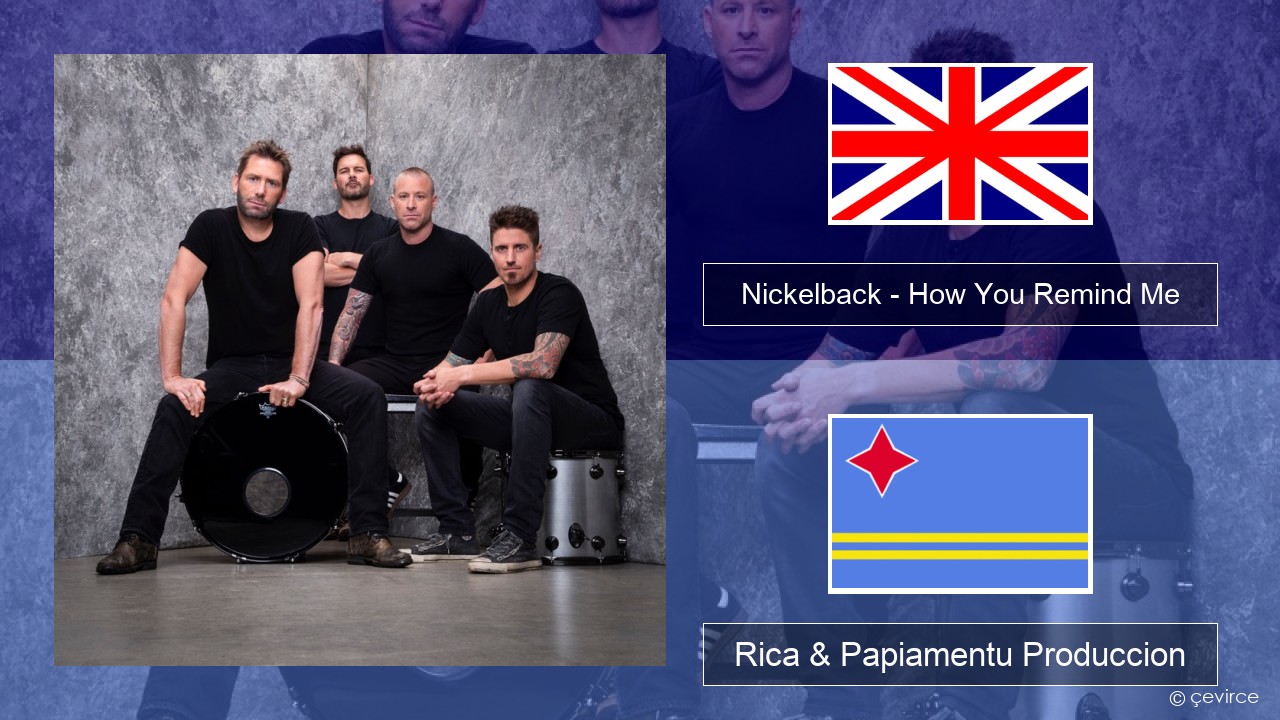 Nickelback – How You Remind Me Ing Rica & Papiamentu Produccion