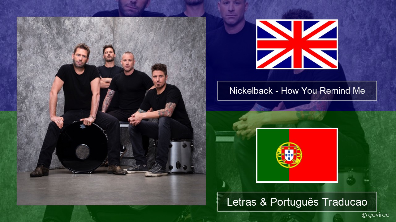 Nickelback – How You Remind Me Inglês Letras & Português Traducao