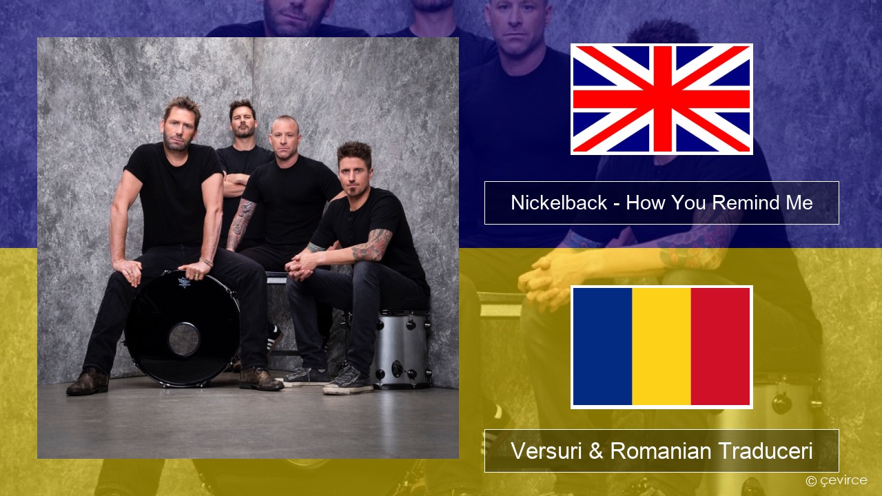 Nickelback – How You Remind Me Română Versuri & Romanian Traduceri
