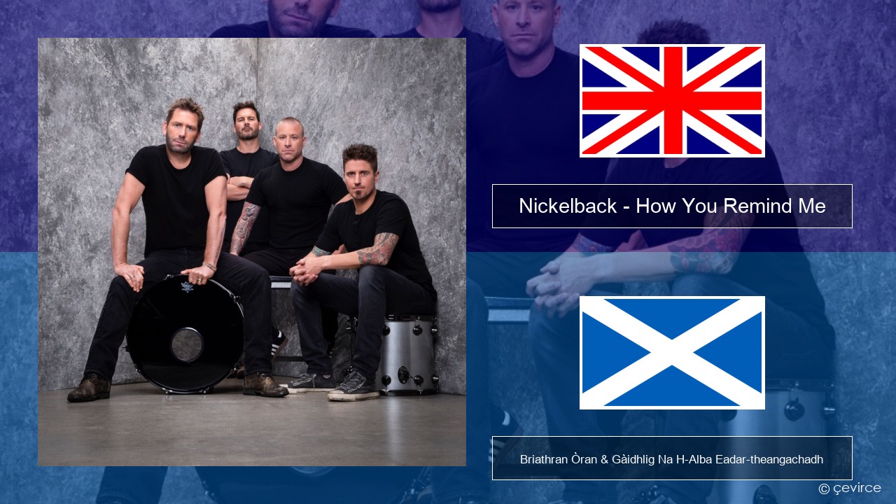 Nickelback – How You Remind Me Gaelic Briathran Òran & Gàidhlig Na H-Alba Eadar-theangachadh