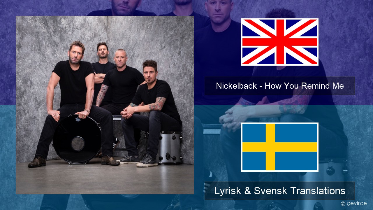 Nickelback – How You Remind Me Engelsk Lyrisk & Svensk Translations