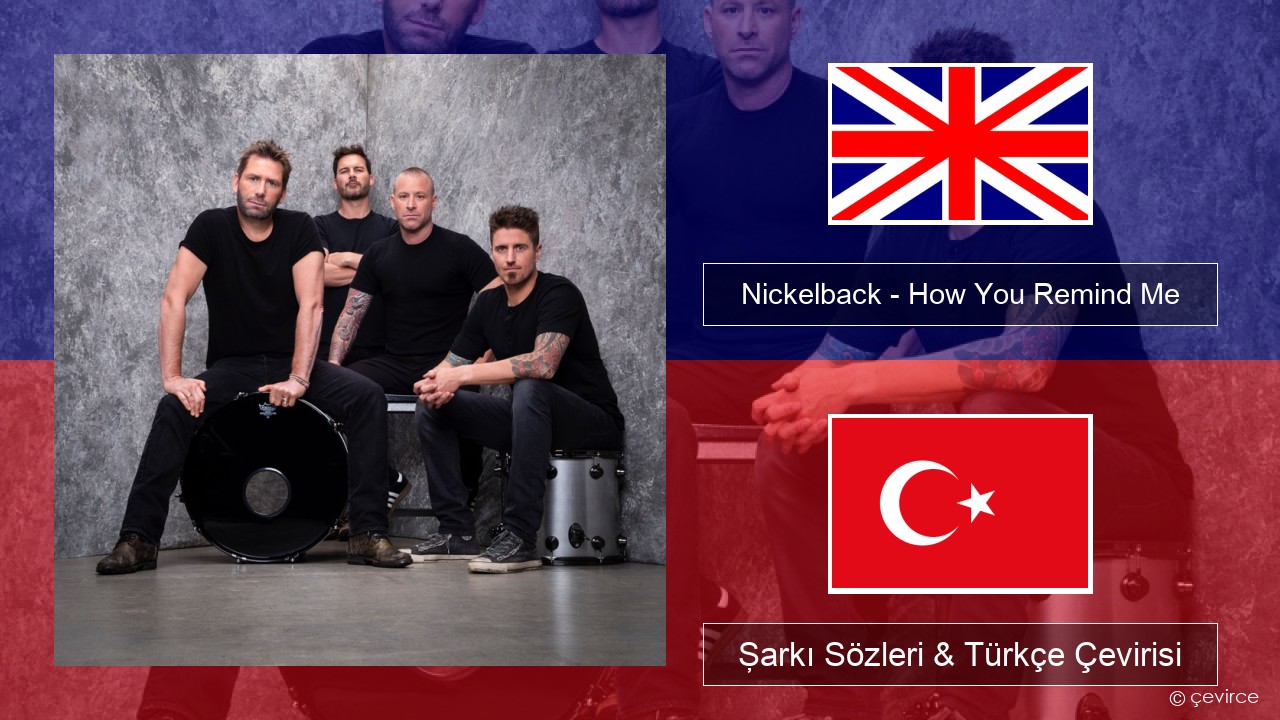 Nickelback – How You Remind Me İngilizce Şarkı Sözleri & Türkçe Çevirisi