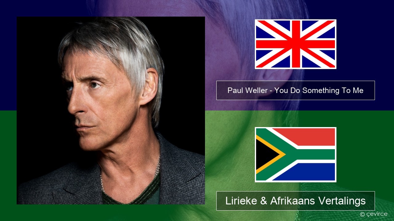 Paul Weller – You Do Something To Me Engels Lirieke & Afrikaans Vertalings