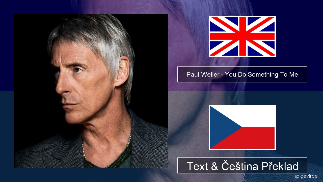 Paul Weller – You Do Something To Me Anglický Text & Čeština Překlad