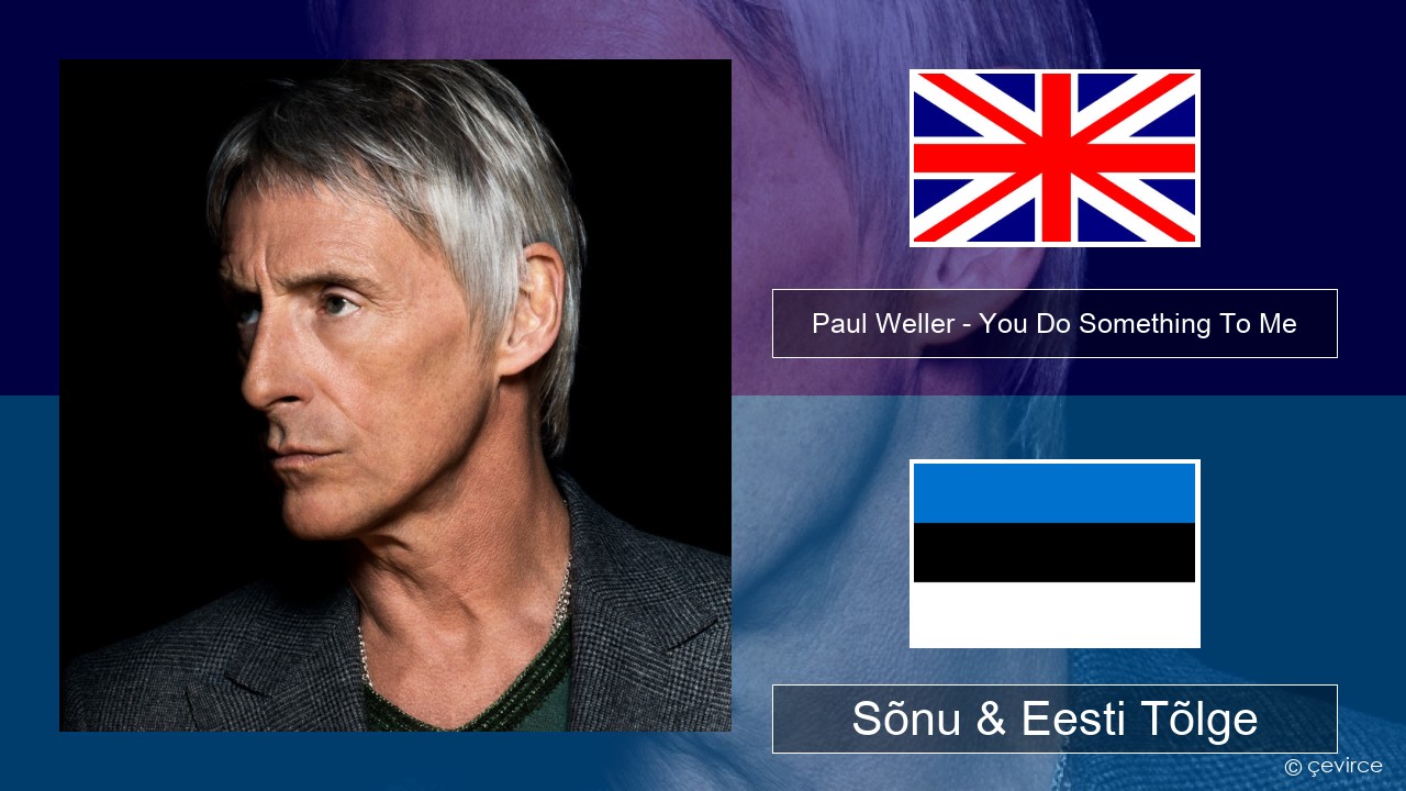 Paul Weller – You Do Something To Me Inglise Sõnu & Eesti Tõlge